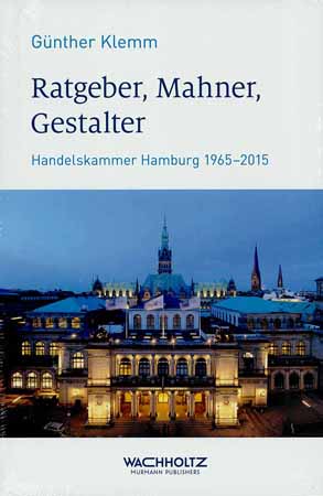 Ratgeber, Mahner, Gestalter - Handelskammer Hamburg 1965-2015