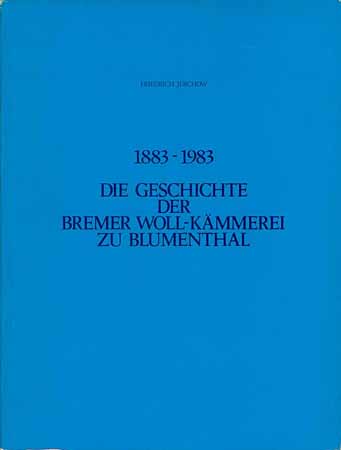 Die Geschichte der Bremer Woll-Kämmerei zu Blumentahl (1883 - 1983)