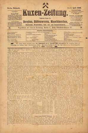Kuxen-Zeitung (von 1902) Tägliches Organ für Bergbau, Hüttenwesen, Maschinenbau, Steinkohlen- , Braunkohlen-, Kali-, Erz- u. Cement-Industrie