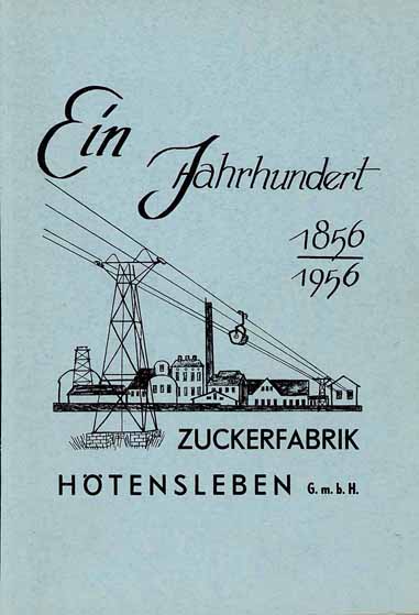 Ein Jahrhundert Zuckerfabrik Hötensleben G.m.b.H. 1856 - 1956