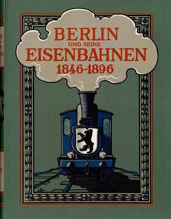 Berlin und seine Eisenbahnen 1846-1896 Band 1