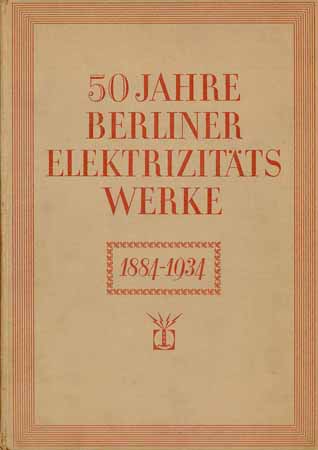 50 Jahre Berliner Elektrizitätswerke 1884-1934