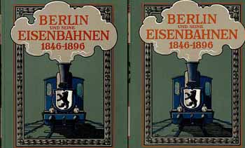 Berlin und seine Eisenbahnen (2 Bände) 1846 - 1896 (Reprint von 1982)