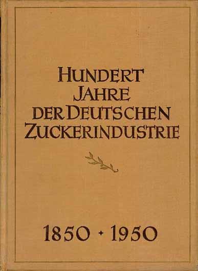 Hundert Jahre der deutschen Zuckerindustrie 1850 - 1950