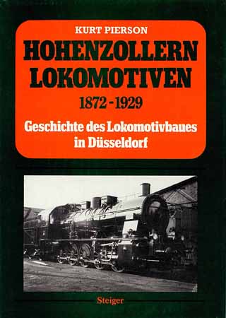 Hohenzollern Lokomotiven 1872 - 1929 - Geschichte des Lokomotivbaues in Düsseldorf