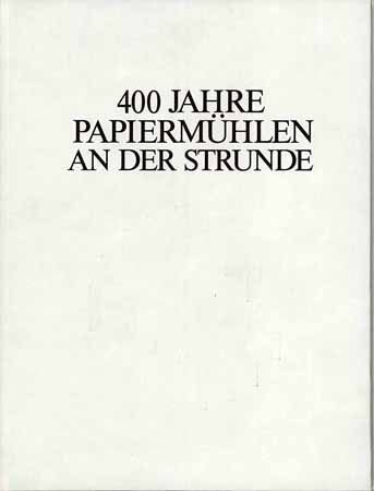 400 Jahre Papiermühlen an der Strunde 1582 - 1982