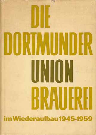 Die Dortmunder Union Brauerei im Wiederaufbau 1945-1959