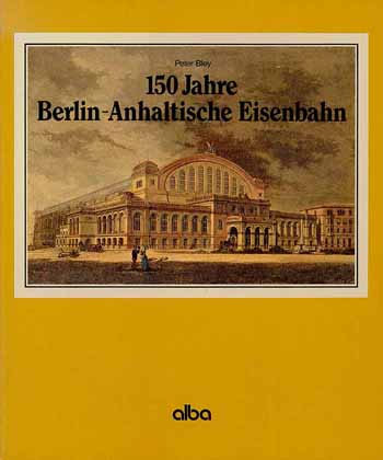 150 Jahre Berlin-Anhaltische Eisenbahn