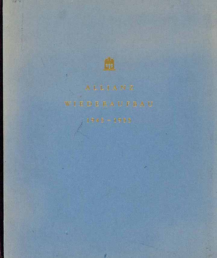 Allianz Wiederaufbau 1945 - 1955 - Vom Werden eines Hauses