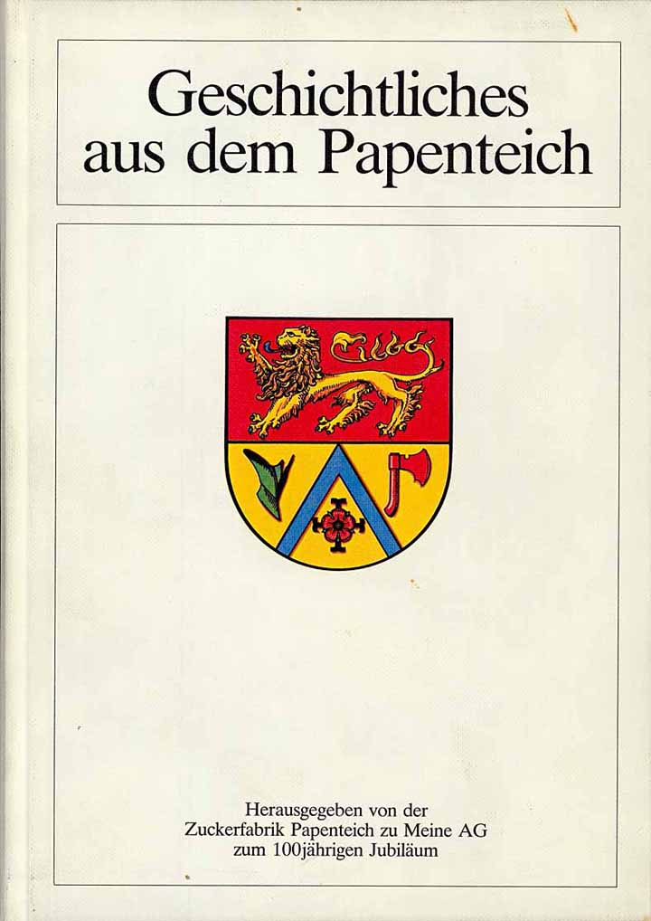 Geschichtliches aus dem Papenteich - zum 100jährigen Jubiläum der Zuckerfabrik Papenteich zu Meine AG