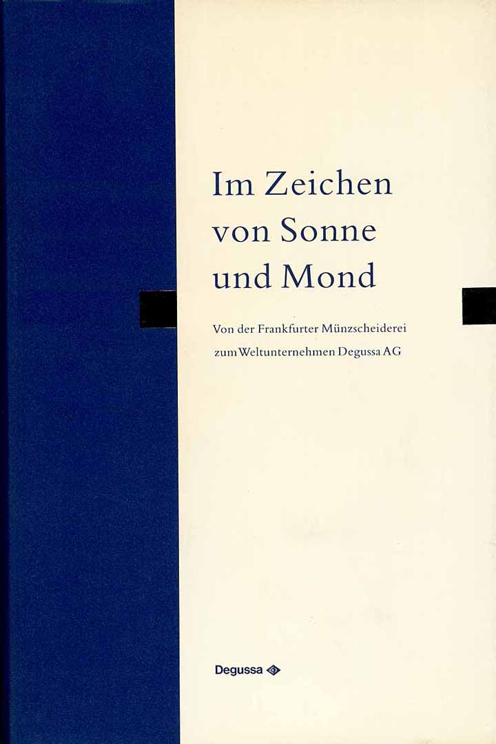 Im Zeichen von Sonne und Mond - Von der Frankfurter Münzscheiderei zum Weltunternehmen Degussa AG