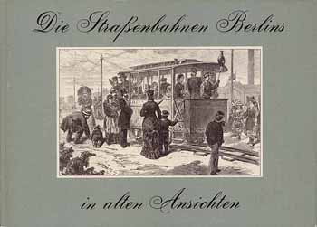 Die Straßenbahnen Berlins in alten Ansichten
