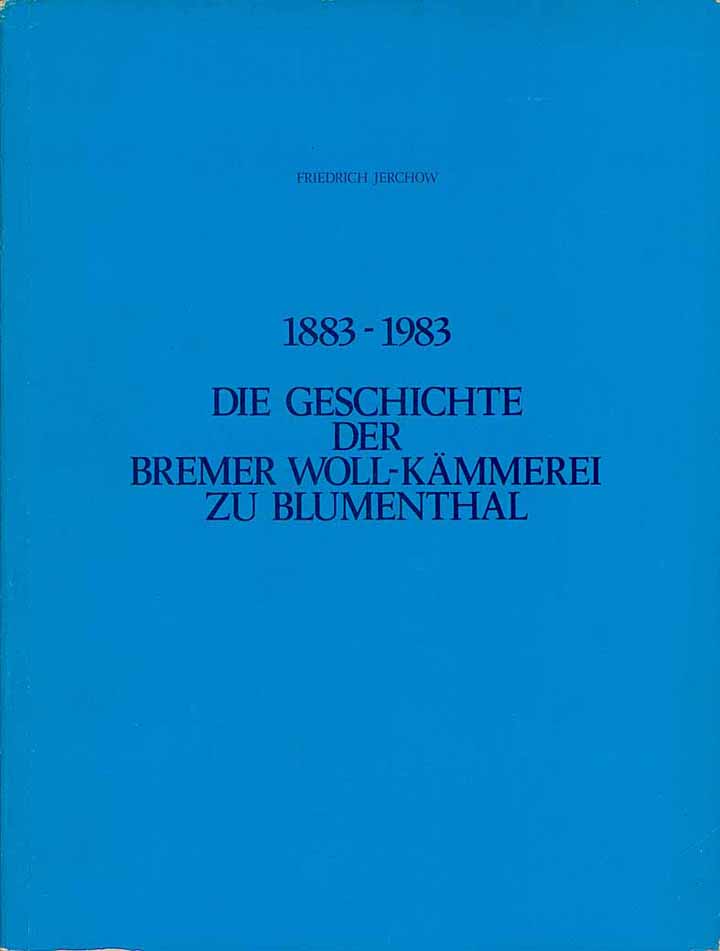 Die Geschichte der Bremer Woll-Kämmerei zu Blumentahl (1883 - 1983)