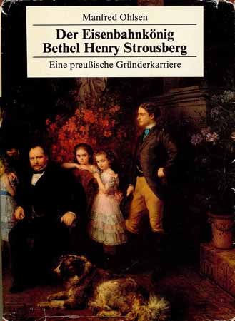 Der Eisenbahnkönig Bethel Henry Strousberg - eine preußische Gründerkarriere