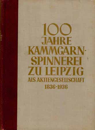 100 Jahre Kammgarn-Spinnerei zu Leipzig als AG 1836-1936