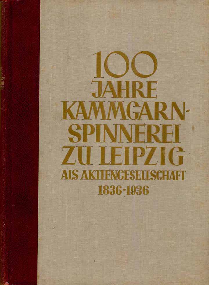 100 Jahre Kammgarn-Spinnerei zu Leipzig als AG 1836-1936