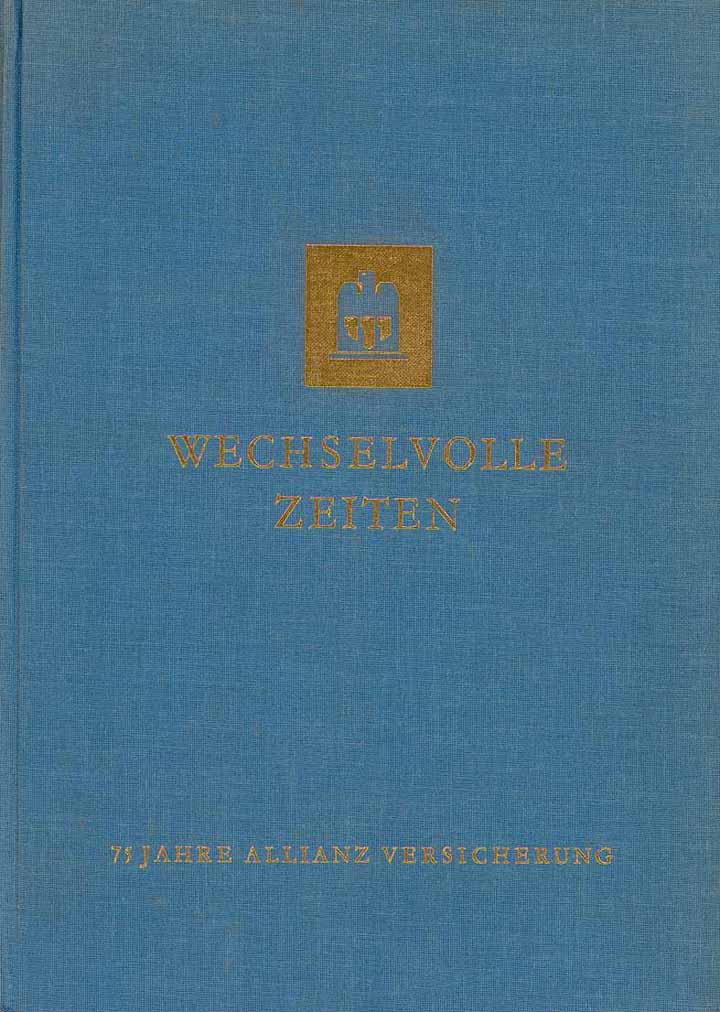 Wechselvolle Zeiten - 75 Jahre Allianz Versicherung 1890 - 1965