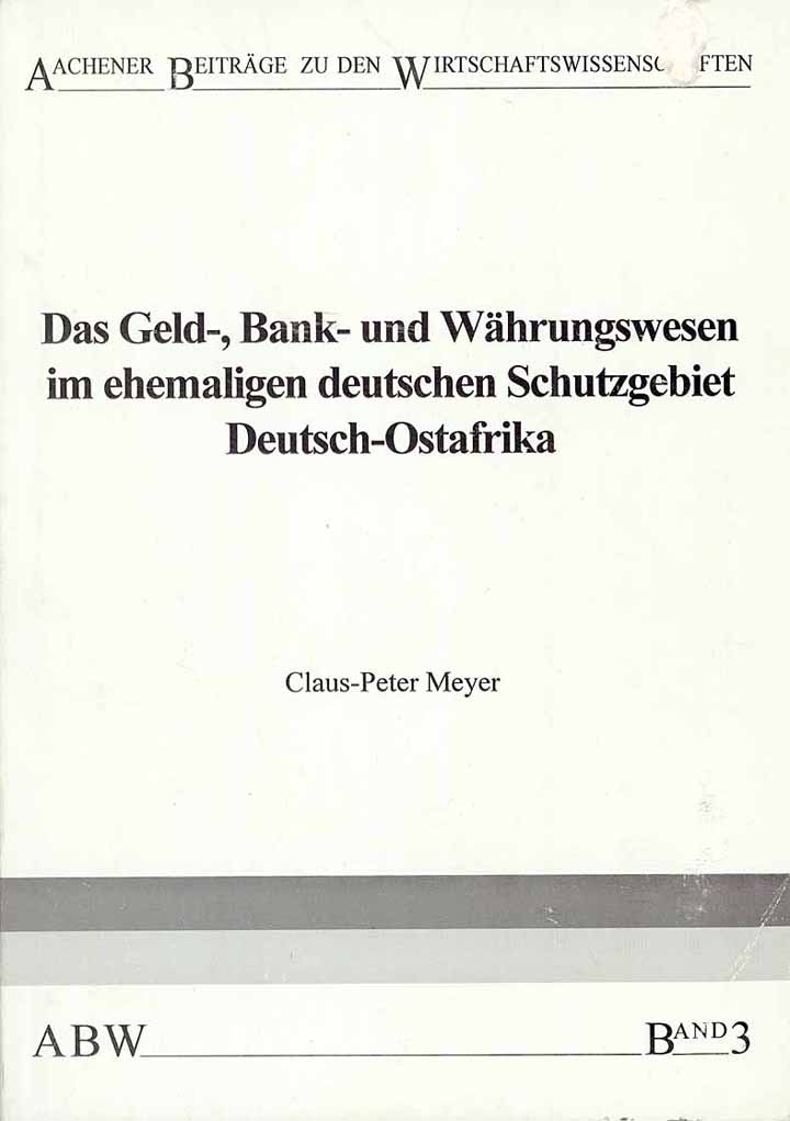 Das Geld-, Bank- und Währungswesen im ehemaligen deutschen Schutzgebiet Deutsch-Ostafrika