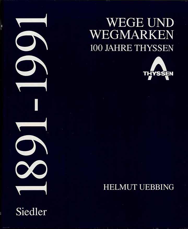 Wege und Wegmarken - 100 Jahre Thyssen 1891 - 1991