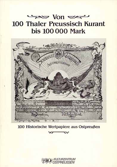 Von 100 Thaler Preussisch Kurant bis 100000 Mark - 100 Historische Wertpapiere aus Ostpreußen