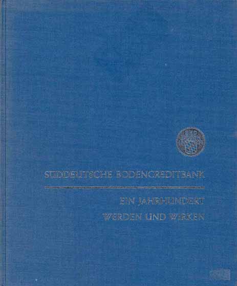 Süddeutsche Bodencreditbank - Ein Jahrhundert Werden und Wirken 1871 - 1971