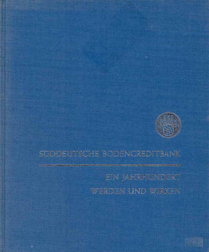 Süddeutsche Bodencreditbank - Ein Jahrhundert Werden und Wirken 1871 - 1971