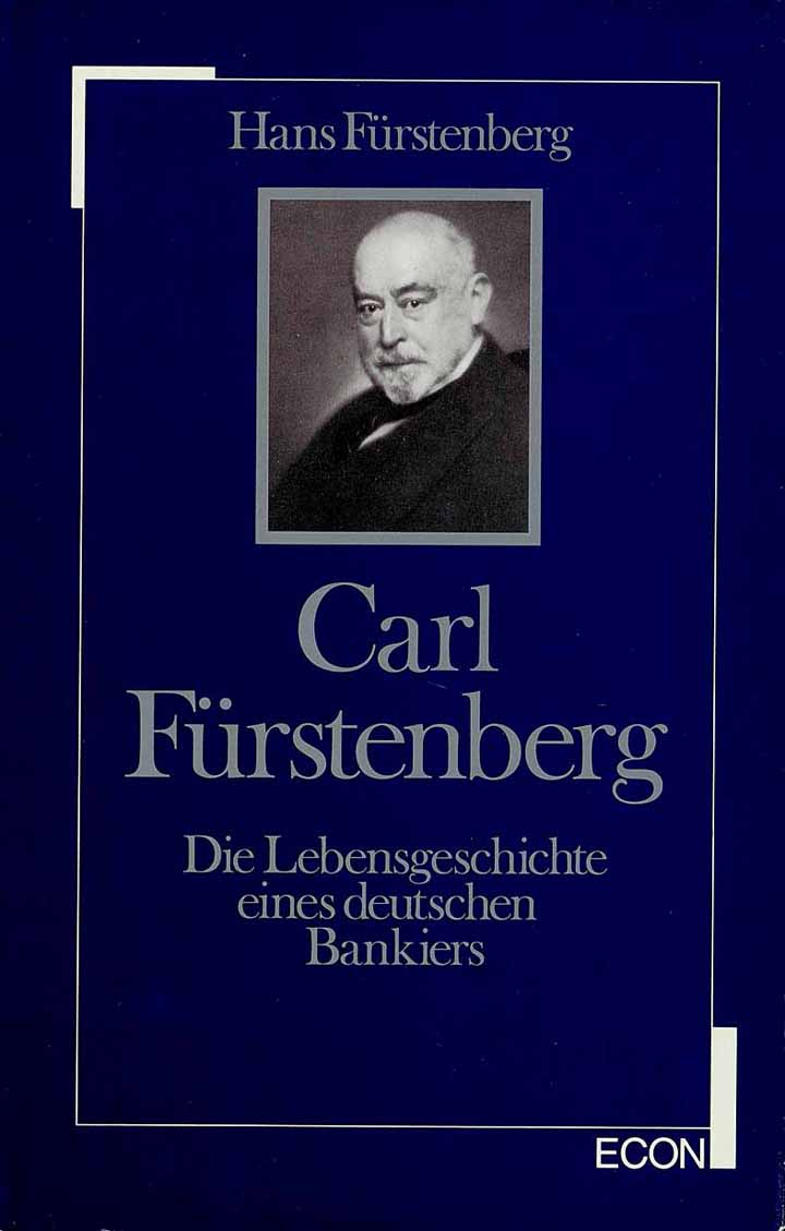 CARL FÜRSTENBERG, Die Lebensgeschichte eines deutschen Bankiers 1870-1914