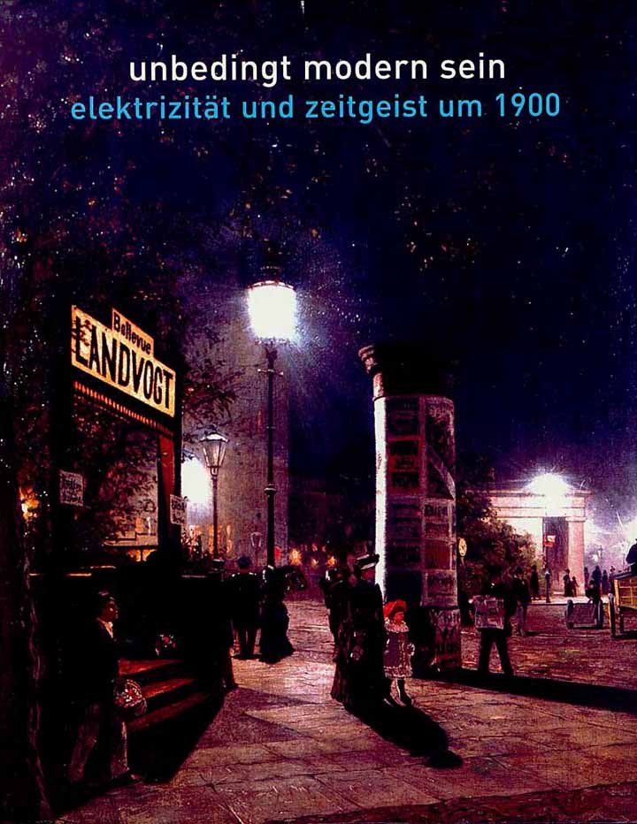 unbedingt modern sein. elektrizität und zeitgeist um 1900