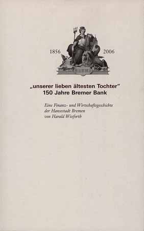 „unserer lieben ältesten Tochter“ 150 Jahre Bremer Bank 1856 - 2006