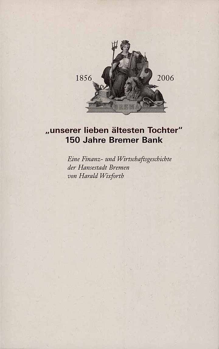 „unserer lieben ältesten Tochter“ 150 Jahre Bremer Bank 1856 - 2006