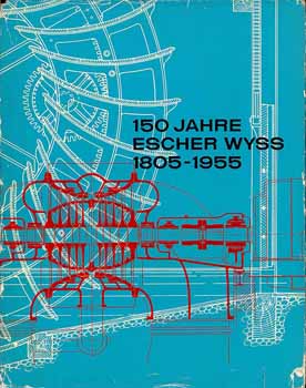 150 Jahre Escher Wyss 1805 - 1955