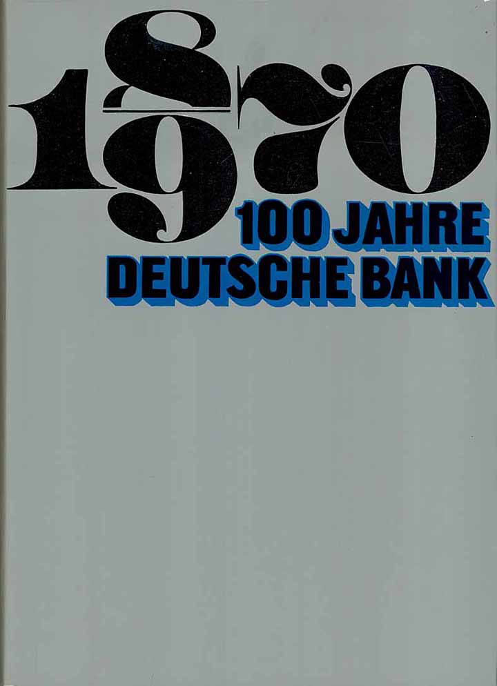 100 Jahre Deutsche Bank 1870 - 1970