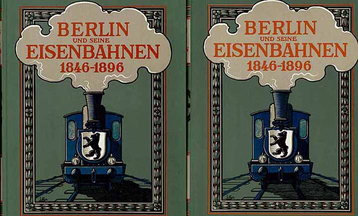 Berlin und seine Eisenbahnen (2 Bände) 1846 - 1896 (Reprint von 1982)