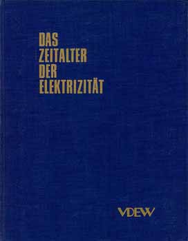 Das Zeitalter der Elektrizität - 75 Jahre Vereinigung Deutscher Elektrizitätswerke (VDEW)