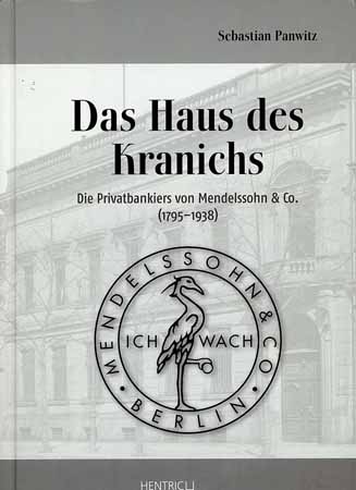 Das Haus des Kranichs - Die Privatbankiers von Mendelssohn & Co. (1795 - 1938)
