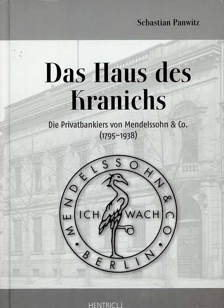 Das Haus des Kranichs - Die Privatbankiers von Mendelssohn & Co. (1795 - 1938)