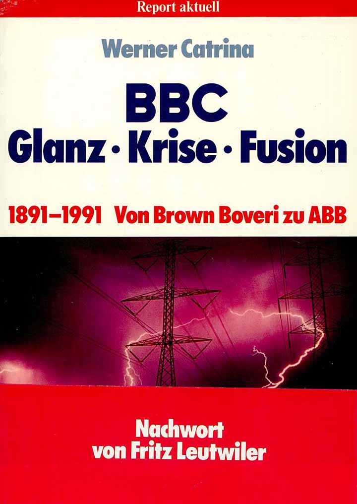 BBC Glanz * Krise * Fusion / 1891 - 1991 Von Brown Boveri zu ABB